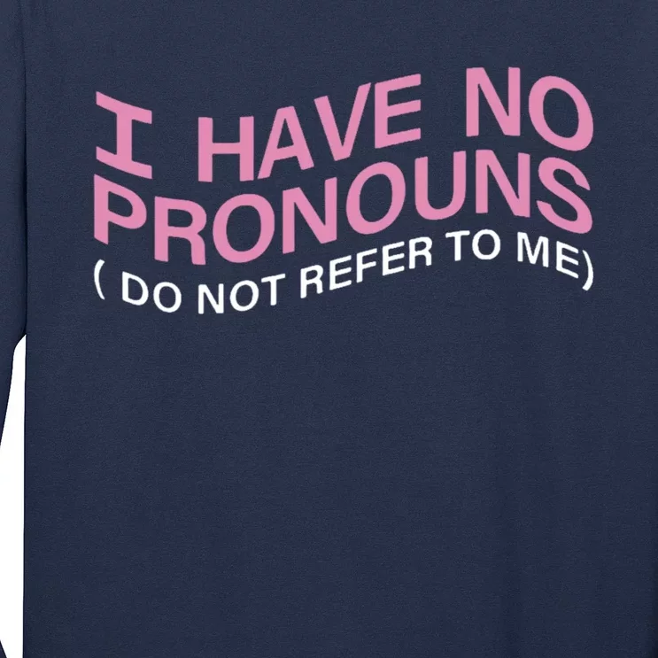 I Have No Pronouns Do Not Refer To Me Long Sleeve Shirt