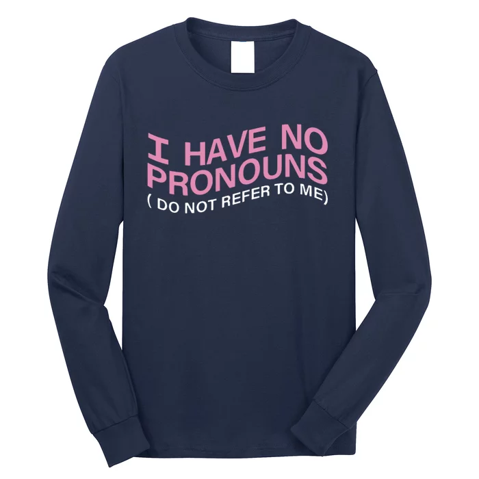 I Have No Pronouns Do Not Refer To Me Long Sleeve Shirt