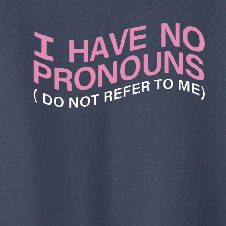 I Have No Pronouns Do Not Refer To Me Toddler T-Shirt