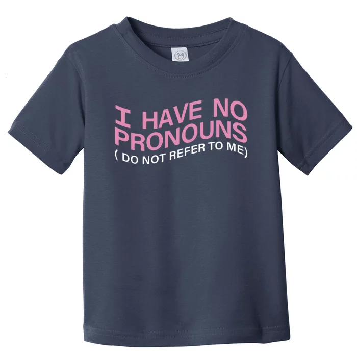 I Have No Pronouns Do Not Refer To Me Toddler T-Shirt