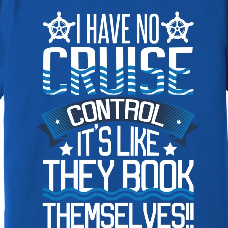 I Have No Cruise Control Family Vacation Couples Gift Premium T-Shirt