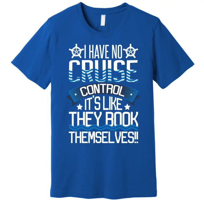 I Have No Cruise Control Family Vacation Couples Gift Premium T-Shirt