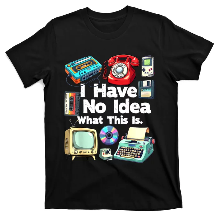 I Have No Idea What This Is 80s Bro 1980s Fashion 80 Party T-Shirt