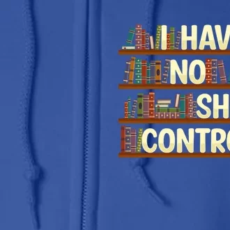 I Have No Shelf Control Book Lover Reading Bookworm Library Cool Gift Full Zip Hoodie