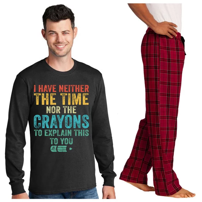 I Have Neither The Time Nor The Crayons To Explain Funny Gift Long Sleeve Pajama Set