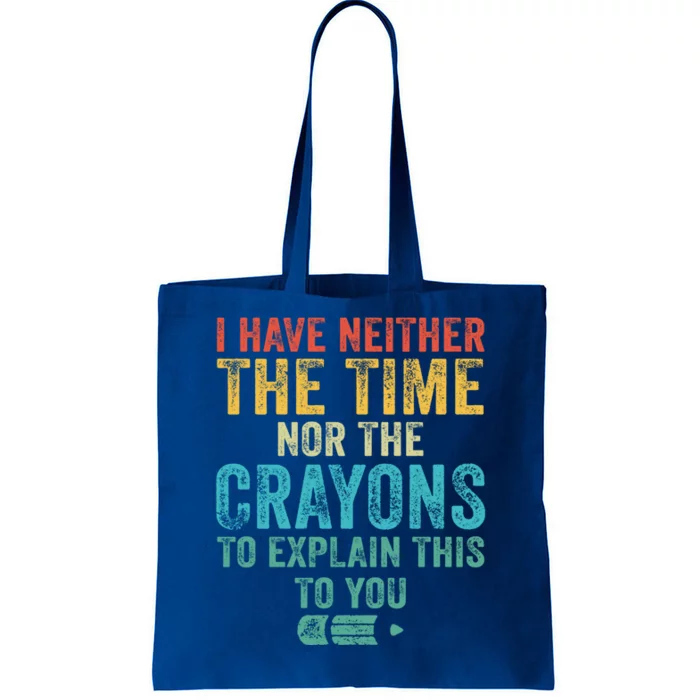 I Have Neither The Time Nor The Crayons To Explain Funny Gift Tote Bag