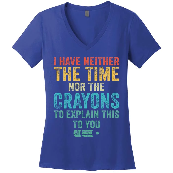 I Have Neither The Time Nor The Crayons To Explain Funny Gift Women's V-Neck T-Shirt