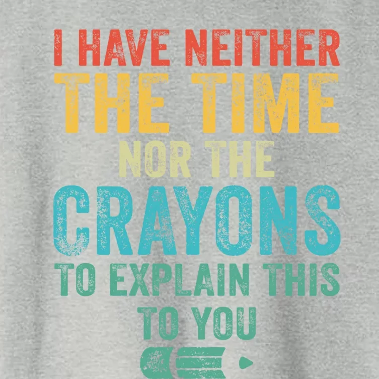 I Have Neither The Time Nor The Crayons To Explain Funny Gift Women's Crop Top Tee