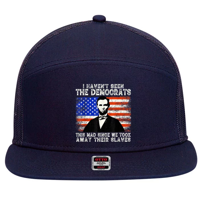 I Have Not Seen The Democrats This Mad Since We Took Away Their Slaves 7 Panel Mesh Trucker Snapback Hat