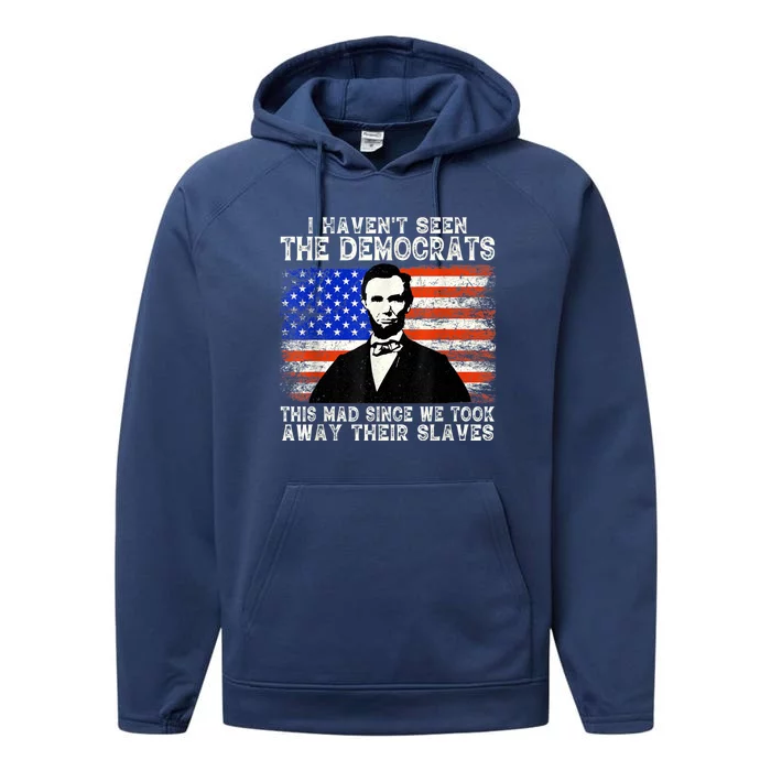 I Have Not Seen The Democrats This Mad Since We Took Away Their Slaves Performance Fleece Hoodie