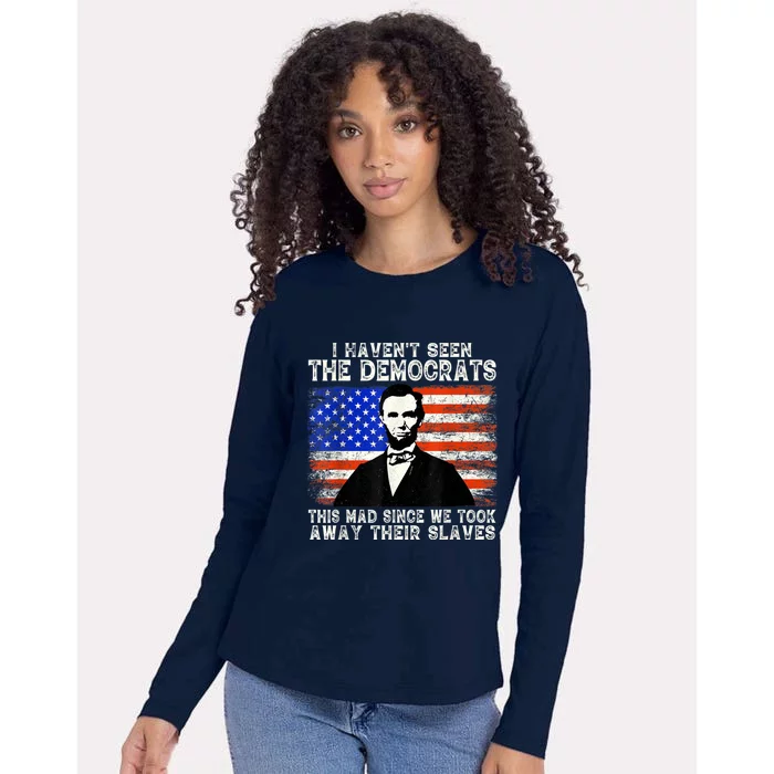 I Have Not Seen The Democrats This Mad Since We Took Away Their Slaves Womens Cotton Relaxed Long Sleeve T-Shirt