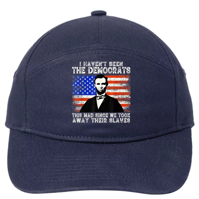 I Have Not Seen The Democrats This Mad Since We Took Away Their Slaves 7-Panel Snapback Hat