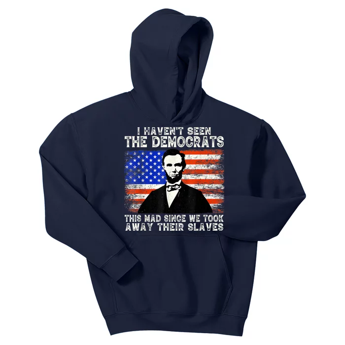 I Have Not Seen The Democrats This Mad Since We Took Away Their Slaves Kids Hoodie