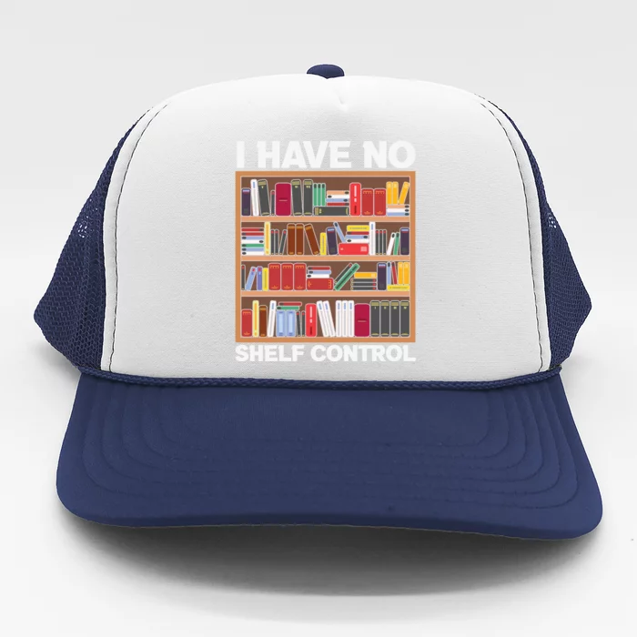 I Have No Shelf Control Funny Book Lover Bookshelf Reading Gift Trucker Hat