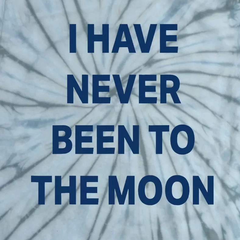 I Have Never Been To The Moon Funny Tie-Dye T-Shirt