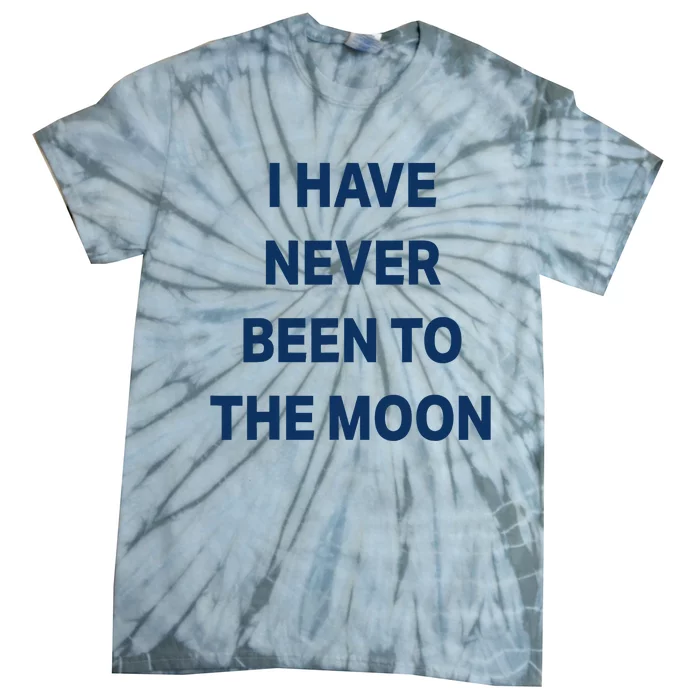 I Have Never Been To The Moon Funny Tie-Dye T-Shirt