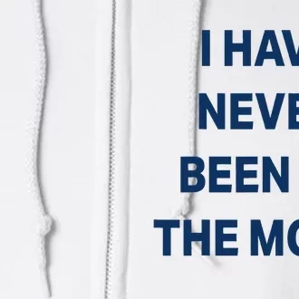 I Have Never Been To The Moon Funny Full Zip Hoodie