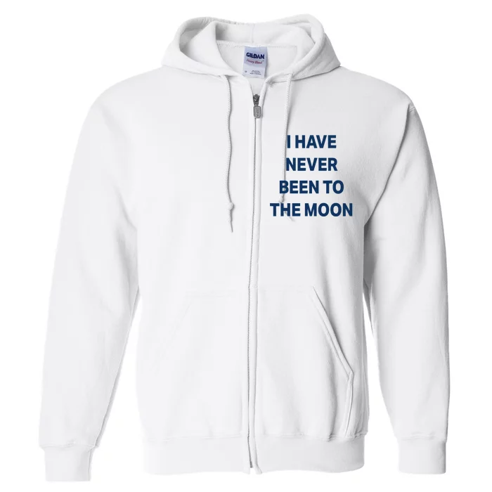 I Have Never Been To The Moon Funny Full Zip Hoodie