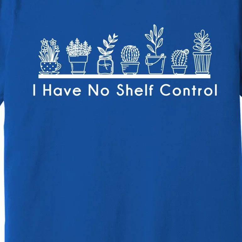 I Have No Shelf Control Funny Cute Indoor Plant Lover Gift Premium T-Shirt