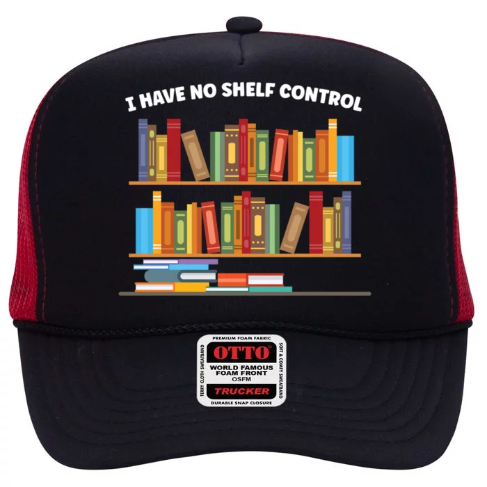 I Have No Shelf Control Librarian Funny Gift High Crown Mesh Trucker Hat