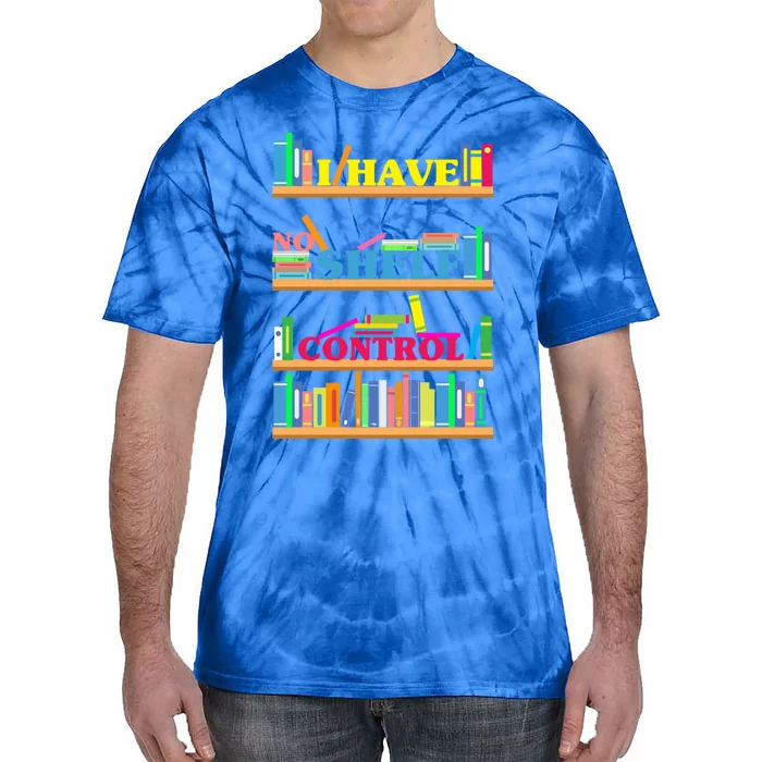 I Have No Shelf Control Gift Tie-Dye T-Shirt