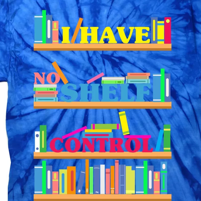 I Have No Shelf Control Gift Tie-Dye T-Shirt