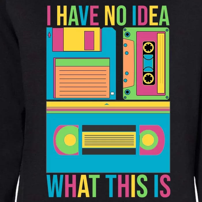 I Have No Idea What This Is Cassette Classic Music Womens California Wash Sweatshirt