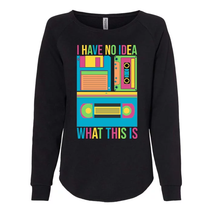 I Have No Idea What This Is Cassette Classic Music Womens California Wash Sweatshirt