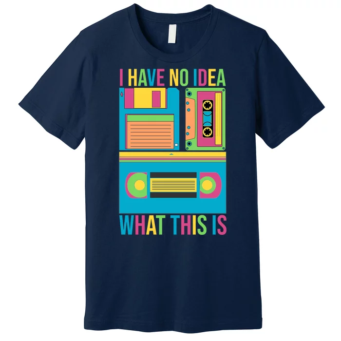 I Have No Idea What This Is Cassette Classic Music Premium T-Shirt