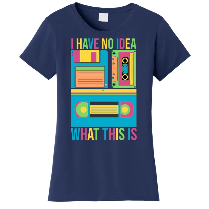 I Have No Idea What This Is Cassette Classic Music Women's T-Shirt