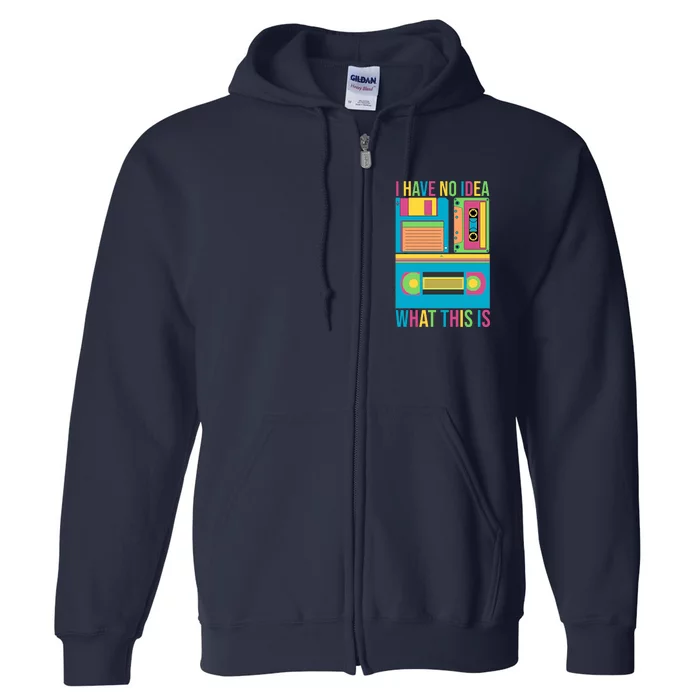 I Have No Idea What This Is Cassette Classic Music Full Zip Hoodie