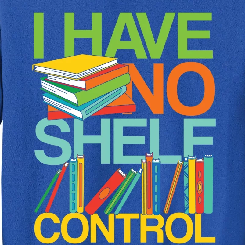 I Have No Shelf Control Avid Readers Meaningful Gift Sweatshirt