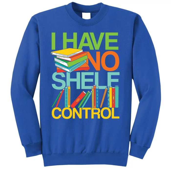 I Have No Shelf Control Avid Readers Meaningful Gift Sweatshirt