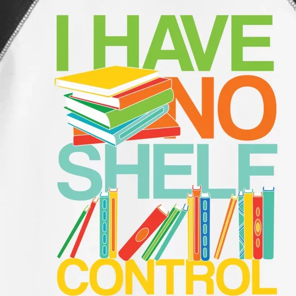 I Have No Shelf Control Avid Readers Meaningful Gift Toddler Fine Jersey T-Shirt