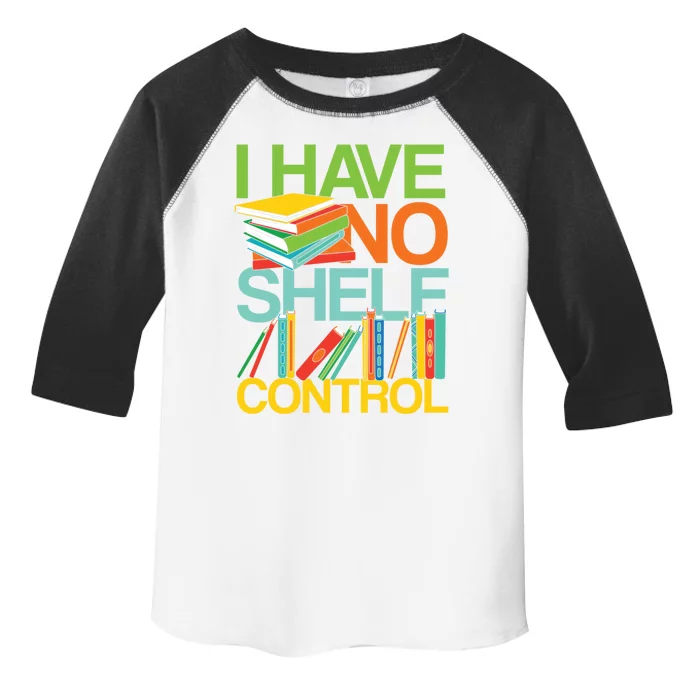 I Have No Shelf Control Avid Readers Meaningful Gift Toddler Fine Jersey T-Shirt