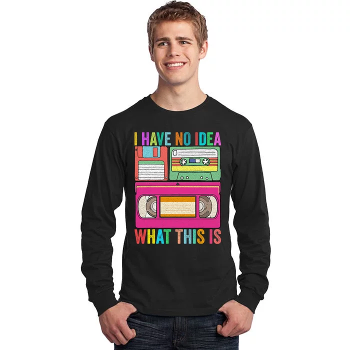 I Have No Idea What This Is 70s 80s 90s Outfit Men Women Tall Long Sleeve T-Shirt