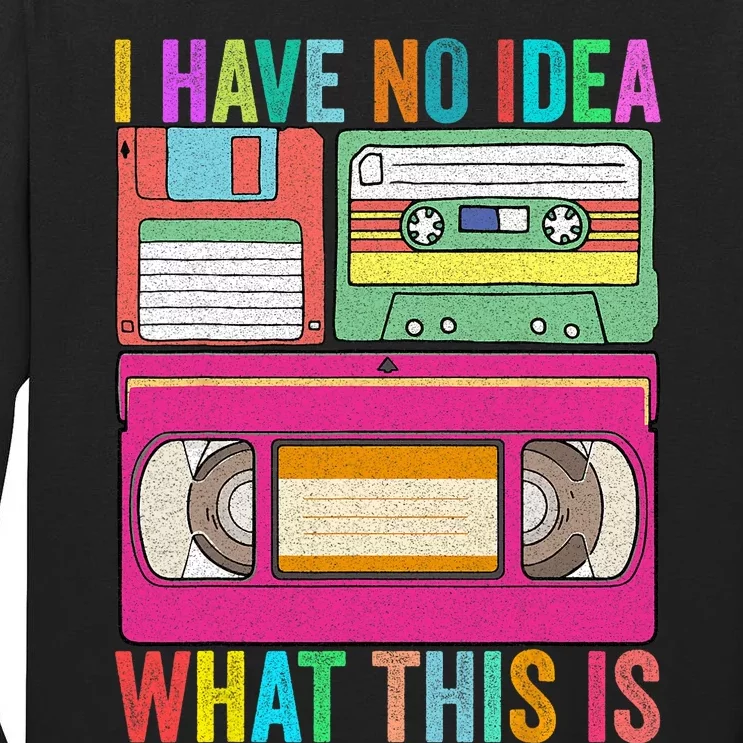 I Have No Idea What This Is 70s 80s 90s Outfit Men Women Tall Long Sleeve T-Shirt