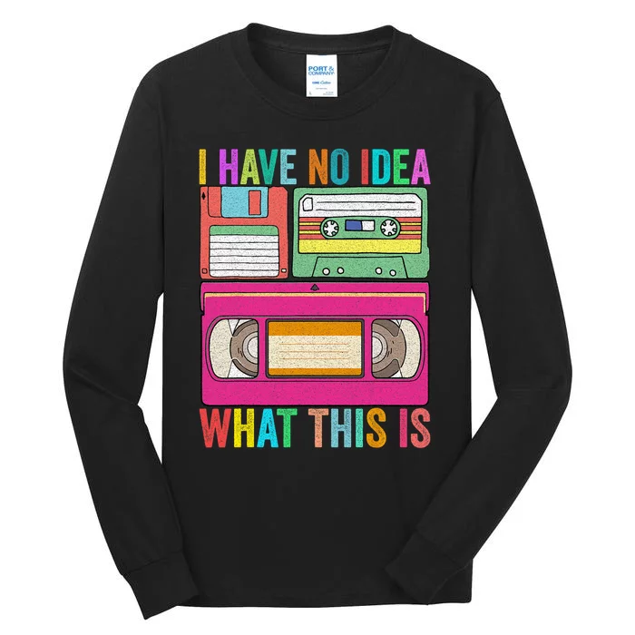 I Have No Idea What This Is 70s 80s 90s Outfit Men Women Tall Long Sleeve T-Shirt