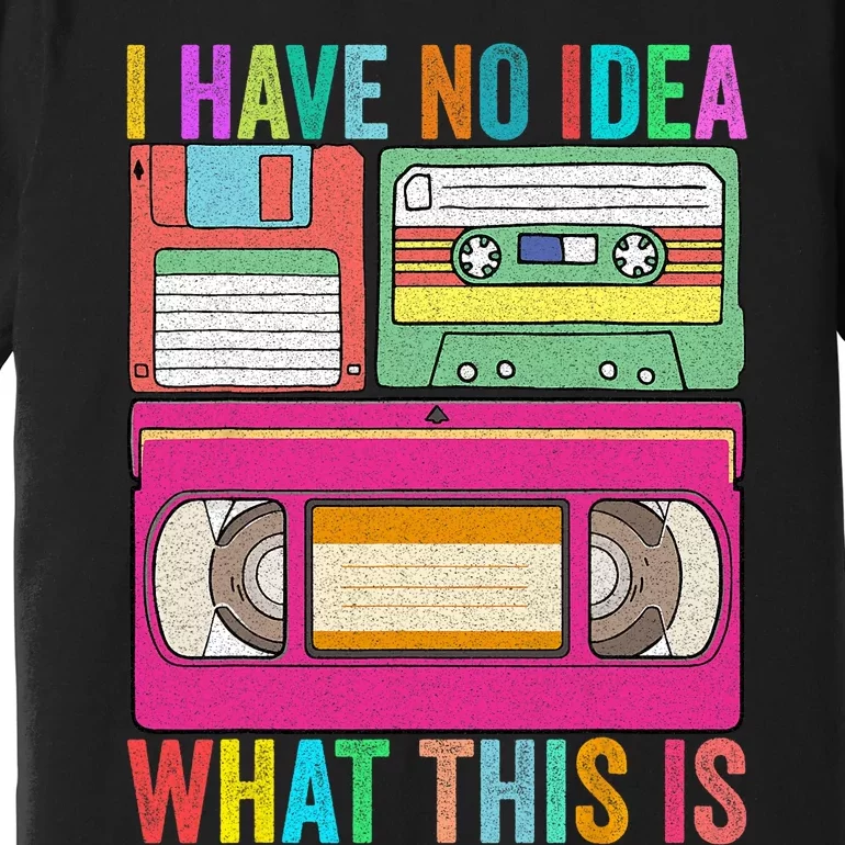 I Have No Idea What This Is 70s 80s 90s Outfit Men Women Premium T-Shirt