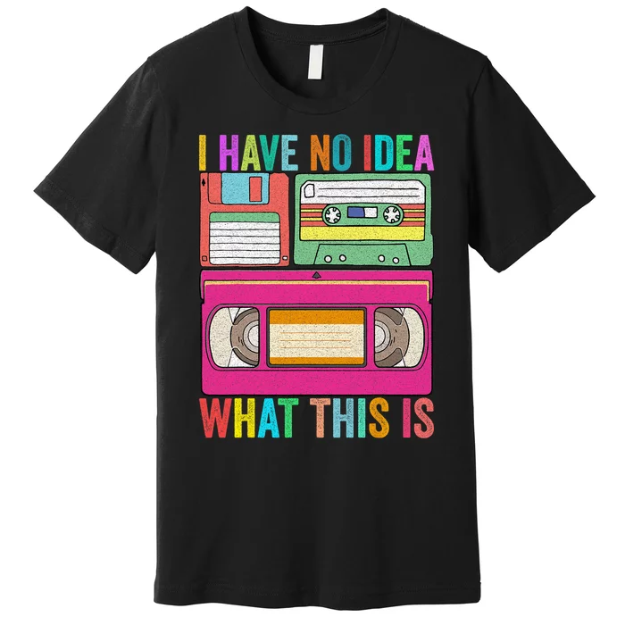 I Have No Idea What This Is 70s 80s 90s Outfit Men Women Premium T-Shirt