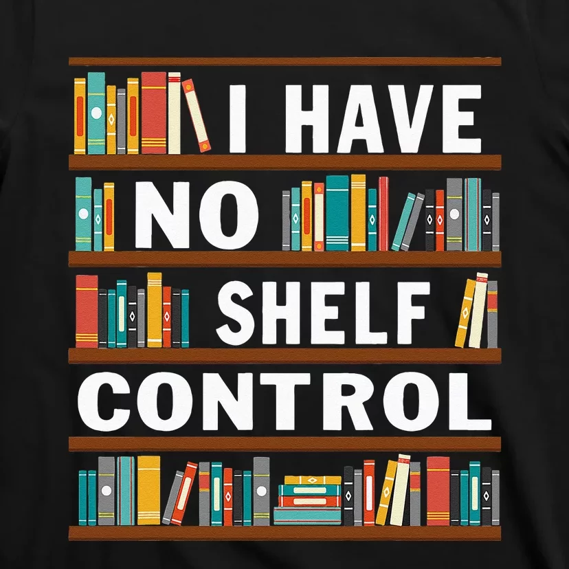 I Have No Shelf Control Funny Library Reading Lovers T-Shirt