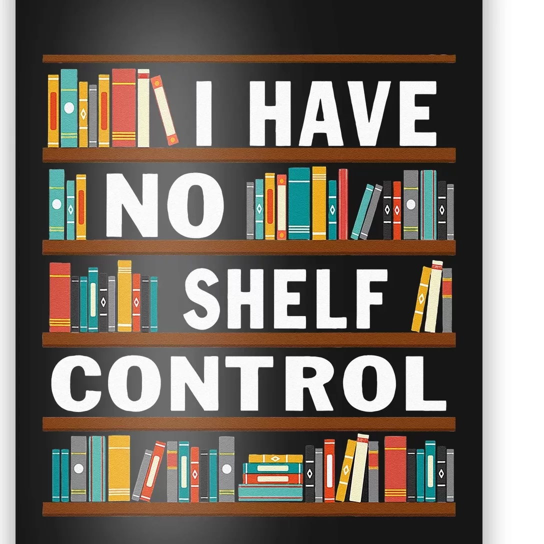 I Have No Shelf Control Funny Library Reading Lovers Poster