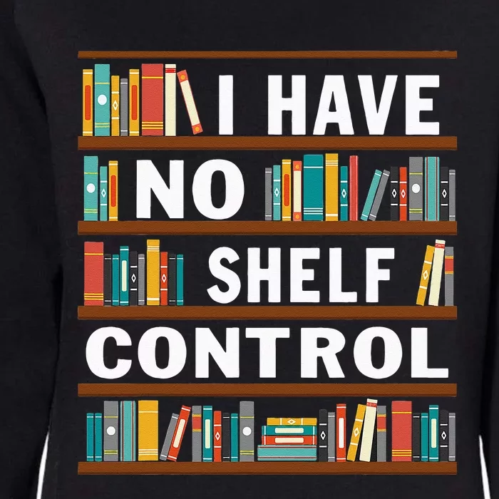 I Have No Shelf Control Funny Library Reading Lovers Womens California Wash Sweatshirt