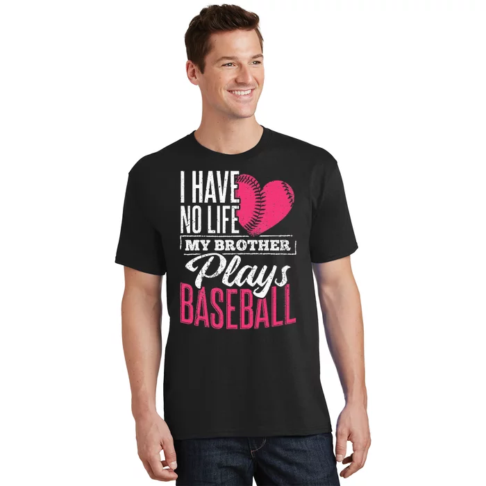 I have no life my brother plays baseball sports team T-Shirt