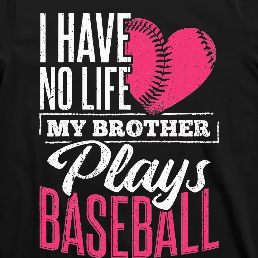 I have no life my brother plays baseball sports team T-Shirt