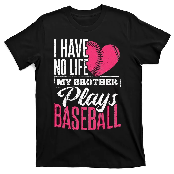 I have no life my brother plays baseball sports team T-Shirt