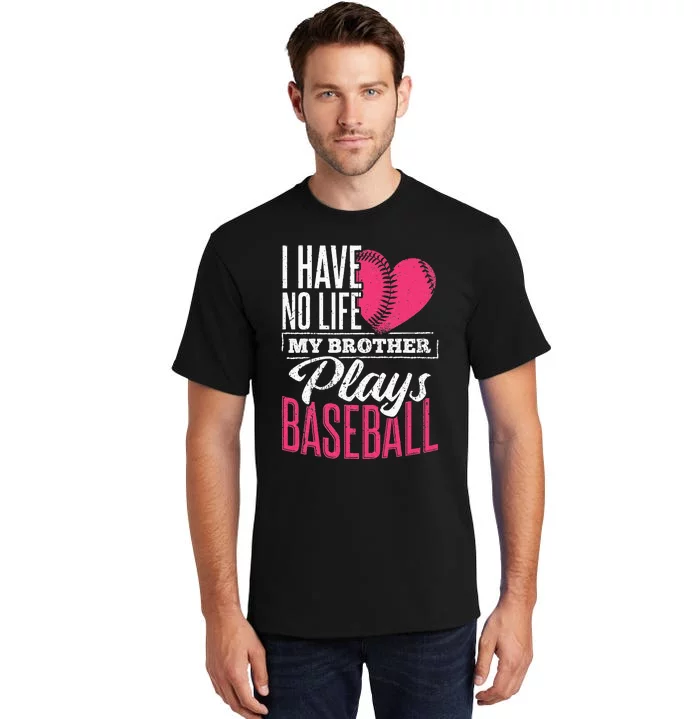 I have no life my brother plays baseball sports team Tall T-Shirt