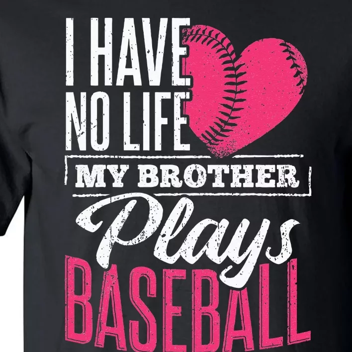 I have no life my brother plays baseball sports team Tall T-Shirt