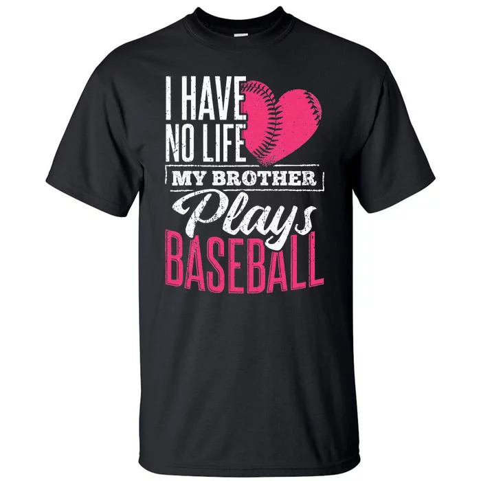 I have no life my brother plays baseball sports team Tall T-Shirt