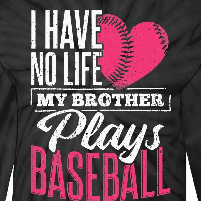 I have no life my brother plays baseball sports team Tie-Dye Long Sleeve Shirt